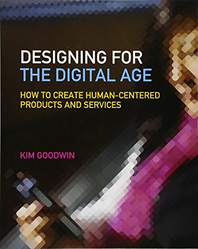 DESIGNING FOR THE DIGITAL AGE: HOW TO CREATE By Kim Goodwin & Alan Cooper *Mint*