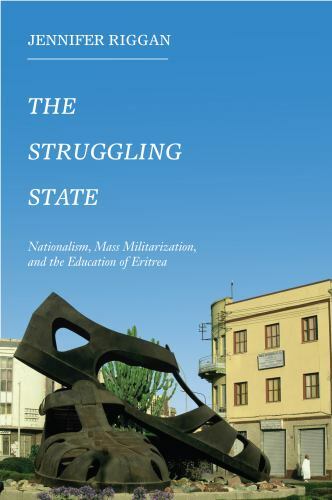 The Struggling State: Nationalism, Mass Militarization, and the Education of Eri