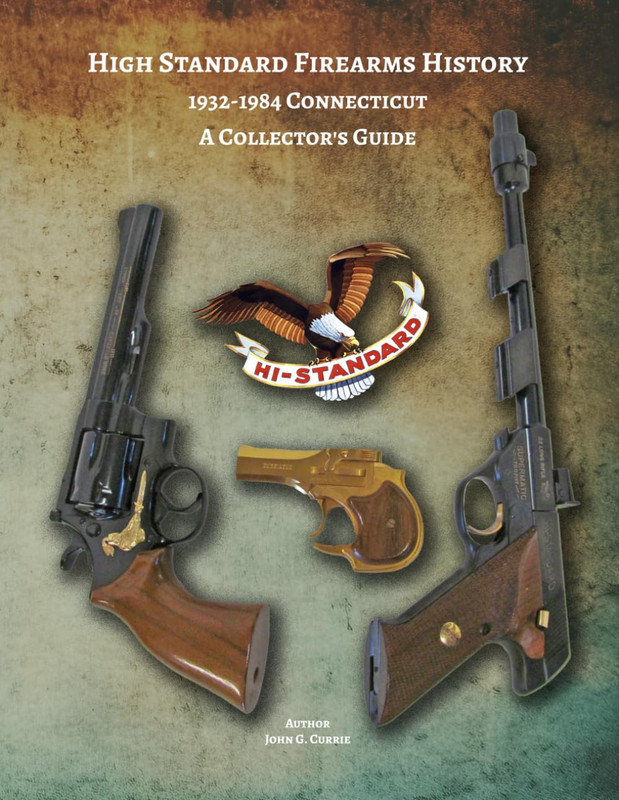 High Standard Firearms History; 1932-1984 Connecticut, a Collector’S Guide: High