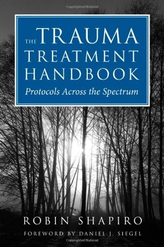 THE TRAUMA TREATMENT HANDBOOK: PROTOCOLS ACROSS THE By Robin Shapiro – Hardcover