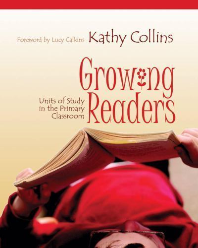 Growing Readers: Units of Study in the Pri- 1571103732, paperback, Kathy Collins