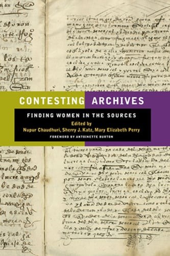 Contesting Archives: Finding Women in the Sources by Nupur Chaudhuri: Used