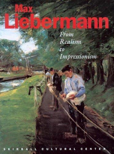 Max Liebermann: From Realism to Impressionism by Gilbert, Barbara