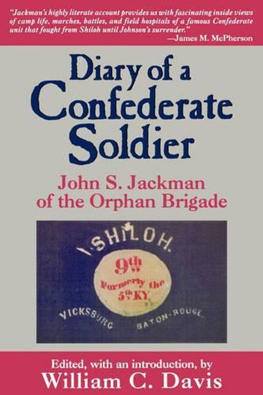 Diary of a Confederate Soldier: John S.Jackman of the Orphan Brigade by John S.