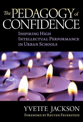 PEDAGOGY OF CONFIDENCE : INSPIRING HIGH INTELLECTUAL PERFORMANCE IN URBAN SCHOO