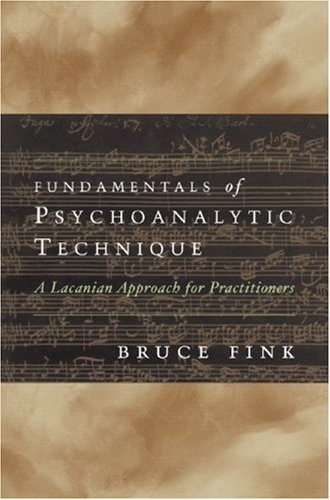 FUNDAMENTALS OF PSYCHOANALYTIC TECHNIQUE: A LACANIAN By Bruce Fink – Hardcover