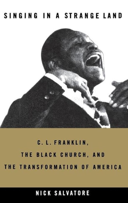 Singing in a Strange Land: C. L. Franklin, the Black Church, and the Transformat