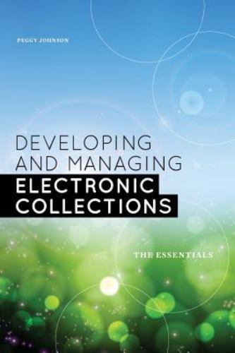Developing and Managing Electronic Collections : The Essentials, Paperback by…