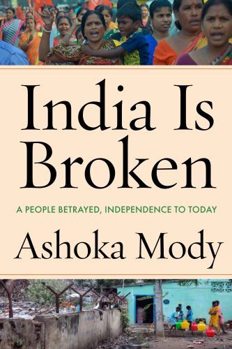 India Is Broken : A People Betrayed, Independence to Today, Hardcover by Mody…