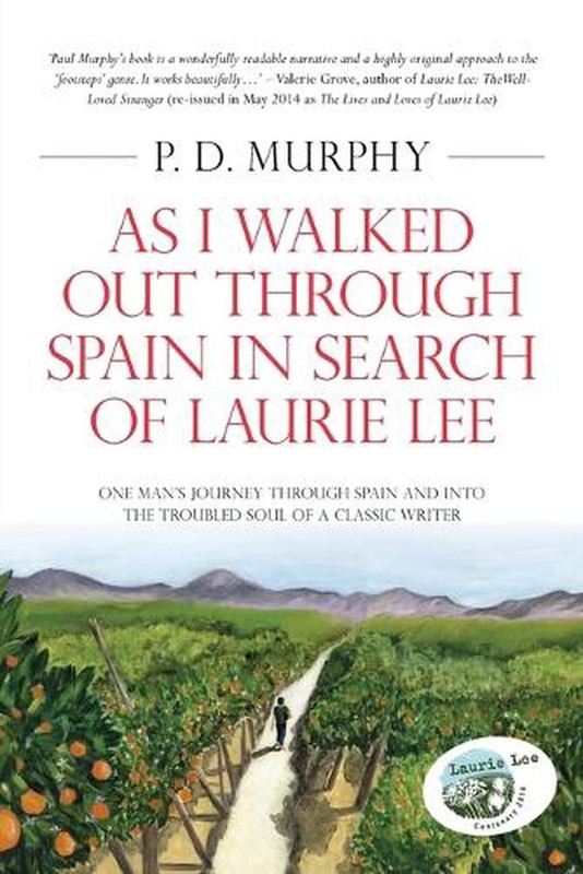 As I Walked Out Through Spain in Search of Laurie Lee by P.D. Murphy (English) P
