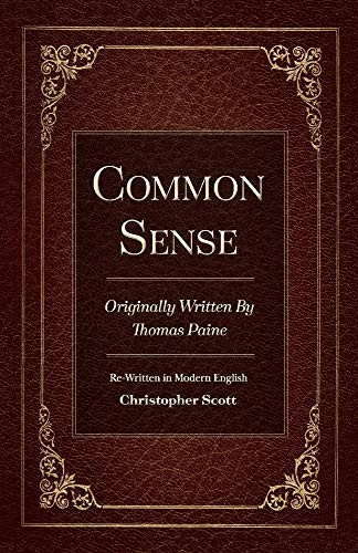 COMMON SENSE: ORIGINALLY WRITTEN BY THOMAS PAINE By Christopher Scott BRAND NEW