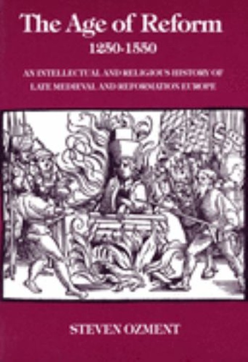 The Age of Reform, 1250-1550 : An Intellectual and Religious Hist