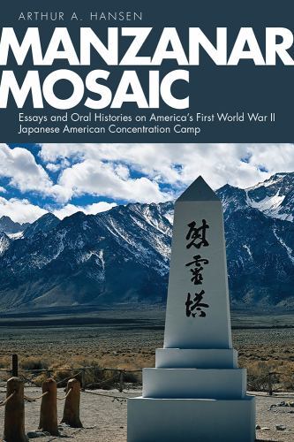 Manzanar Mosaic: Essays and Oral Histories on America’s First World War II Japan