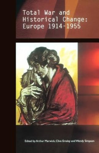 Total War and Historical Change: Europe 1914-1955 by Arthur Marwick: Used