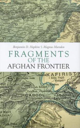 Fragments of the Afghan Frontier (Columbia/Hurst), Hopkins, Benjamin D.,Marsden,