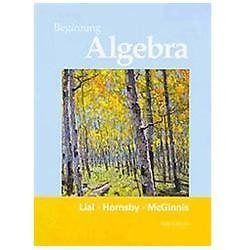 Beginning Algebra by Lial, Margaret L.; Hornsby, John; McGinnis, Terry