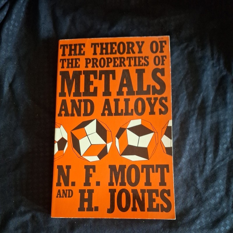 The Theory Of The Properties Of Metals & Alloys By N F Mott And H Jones