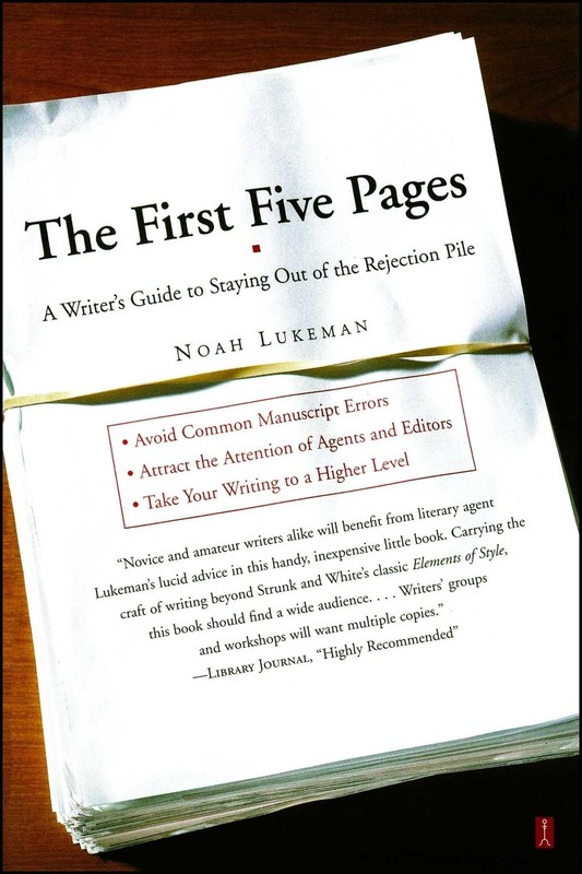 The First Five Pages: A Writer’s Guide To Staying Out of the Rejection Pile