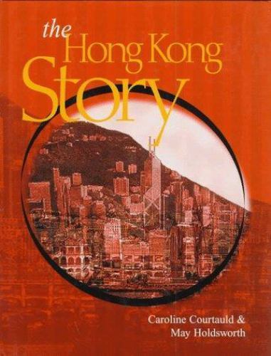 The Hong Kong Story by Courtauld, Caroline; Holdsworth, May