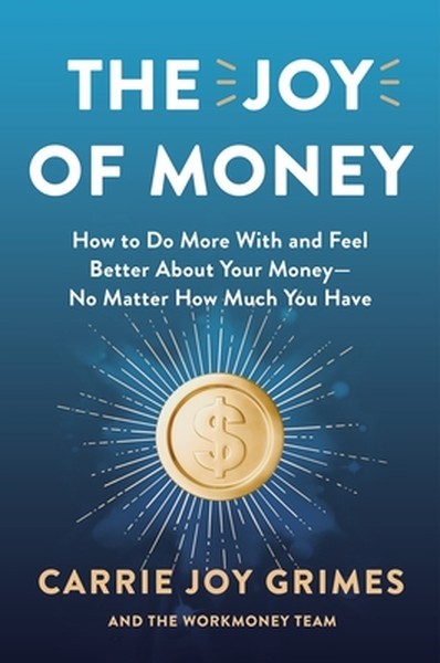 The Joy of Money: How to Do More with and Feel Better about Your Money–No Matte