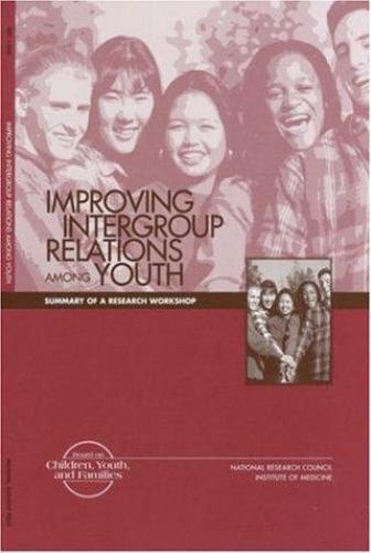 Improving Intergroup Relations Among Youth: Summary of a Research Workshop by