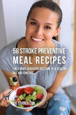 58 Stroke Preventive Meal Recipes: The Stroke-Survivors Solution to a Healthy…