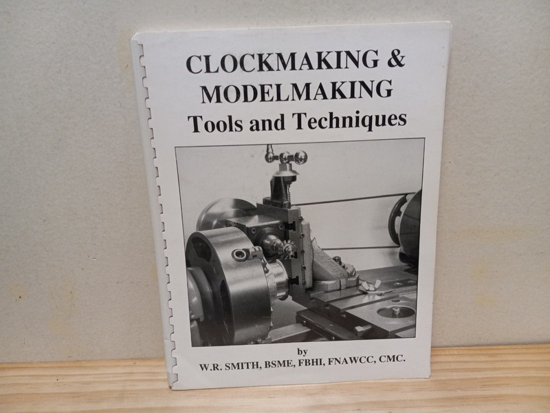 Clockmaking and Modelmaking Tools and Techniques – W.R. Smith – PB – VG