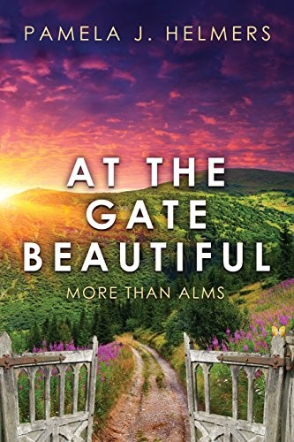 AT THE GATE BEAUTIFUL: MORE THAN ALMS By Pamela J. Helmers **BRAND NEW**