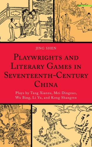 Playwrights and Literary Games in Seventeenth-Century China : Plays by Tang X…