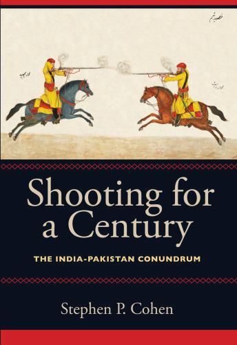 Shooting for a Century: The India-Pakistan Conundrum, Cohen The Brookings Instit