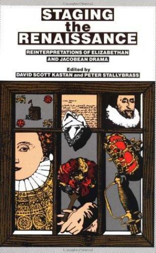 Staging the Renaissance : Reinterpretations of Elizabethan and Jacobean Drama…