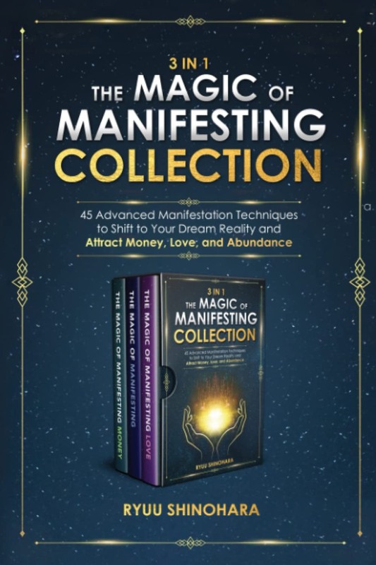 3 IN 1: The Magic of Manifesting Collection: 45 Advanced Manifestation Techn…