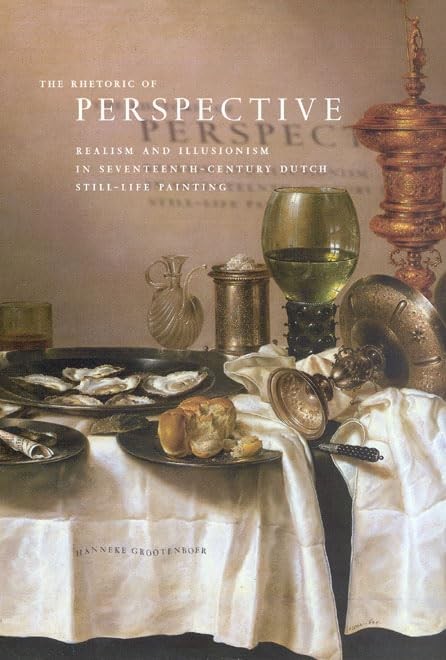 The Rhetoric of Perspective: Realism and Illusionism in Seventeenth-Century Dut,