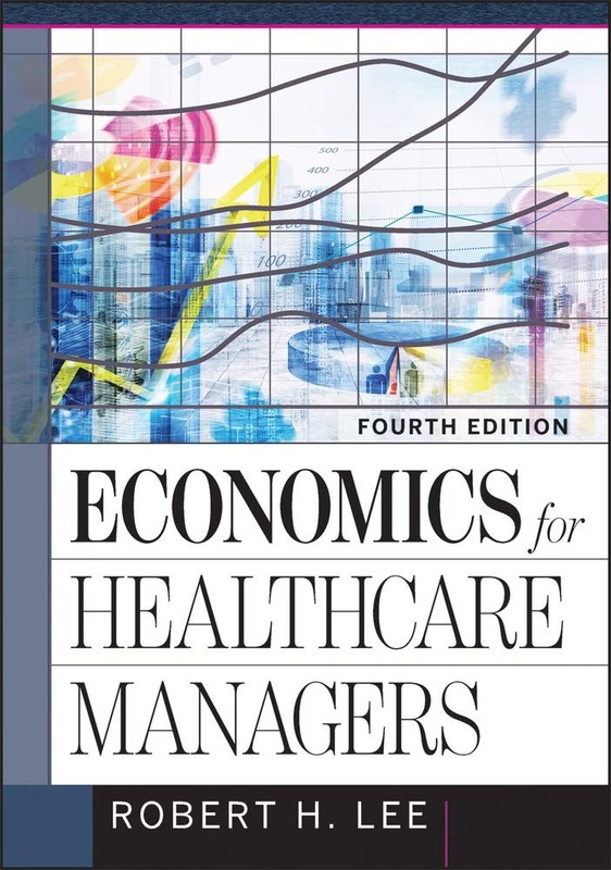 Economics for Healthcare Managers (Hap/Aupha Editorial Board for Graduate St…