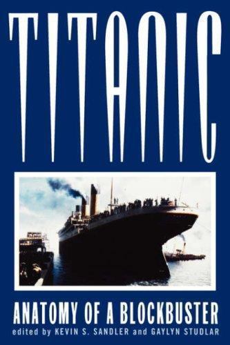 Titanic: Anatomy of a Blockbuster by Gaylyn Studlar