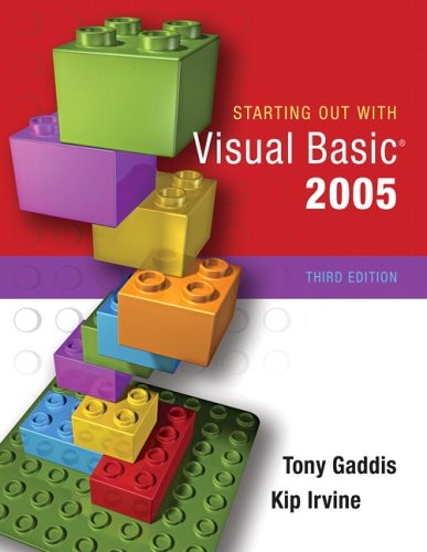 STARTING OUT WITH VISUAL BASIC 2005 (3RD EDITION) By Tony Gaddis & Kip Irvine