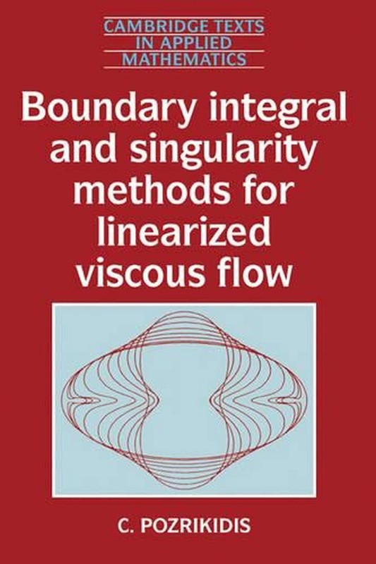 Boundary Integral and Singularity Methods for Linearized Viscous Flow by C. Pozr