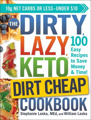 The Dirty, Lazy, Keto Dirt Cheap Cookbook: 100 Easy Recipes to Save Money & Tim