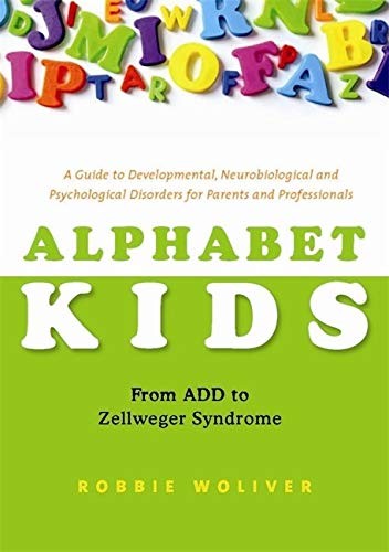 Alphabet Kids: From ADD to Zellweger Syndrome: A Guide to Develo