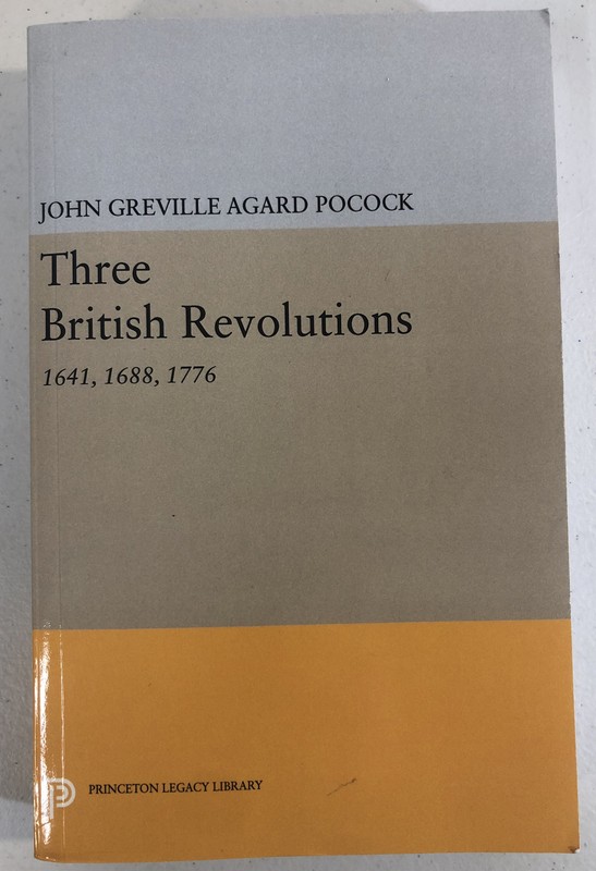 Three British Revolutions 1641 1688 1776 – John Greville Agard Pocock Paperback