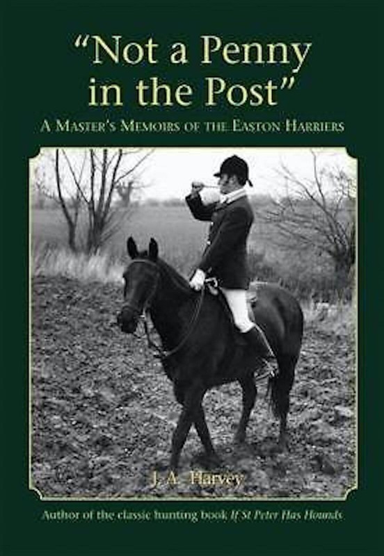 Not a Penny in the Post JA Harvey If St. Peter Has Hounds Author Easton Harriers