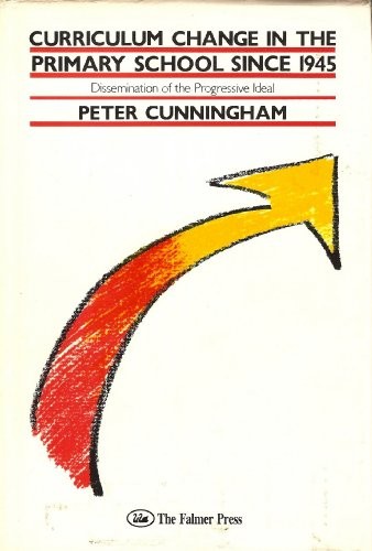Curriculum Change in the Primary School, 1945-85: 10... - Cunningham, Peter