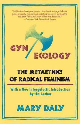 Gyn/Ecology: The Metaethics of Radical Feminism by Daly, Mary
