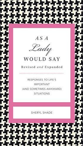 As a Lady Would Say Revised and Expanded- 9781401604578, hardcover, Sheryl Shade