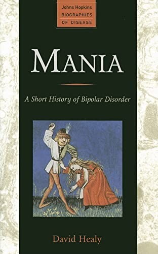 Mania: A Short History of Bipolar Disorder (Johns Hopkins Biog…