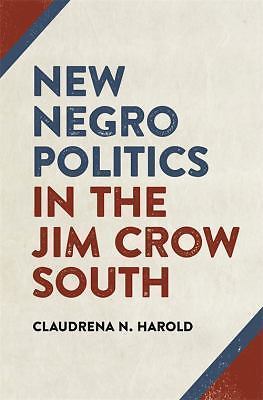 New Negro Politics in the Jim Crow South (Politics and Culture in the Twentieth-