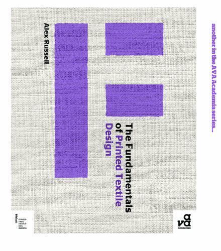 Fundamentals Ser.: The Fundamentals of Printed Textile Design by Alex Russell…