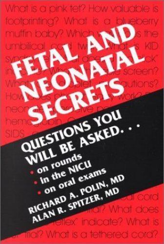 Secrets Ser.: Fetal and Neonatal Secrets by Alan R. Spitzer and Richard A. Polin