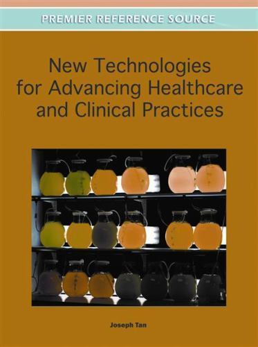 New Technologies for Advancing Healthcare and Clinical Practices, Tan, (EDT)-,