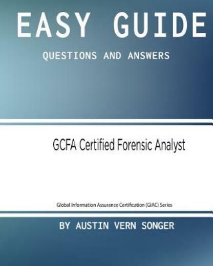 Easy Guide: Gcfa Certified Forensic Analyst: Questions And Answers